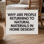 Why Are People Returning to Natural Materials in Home Design